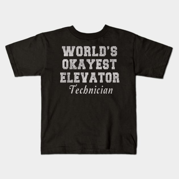 Elevator Technician - World_s Okayest Design Kids T-Shirt by ysmnlettering